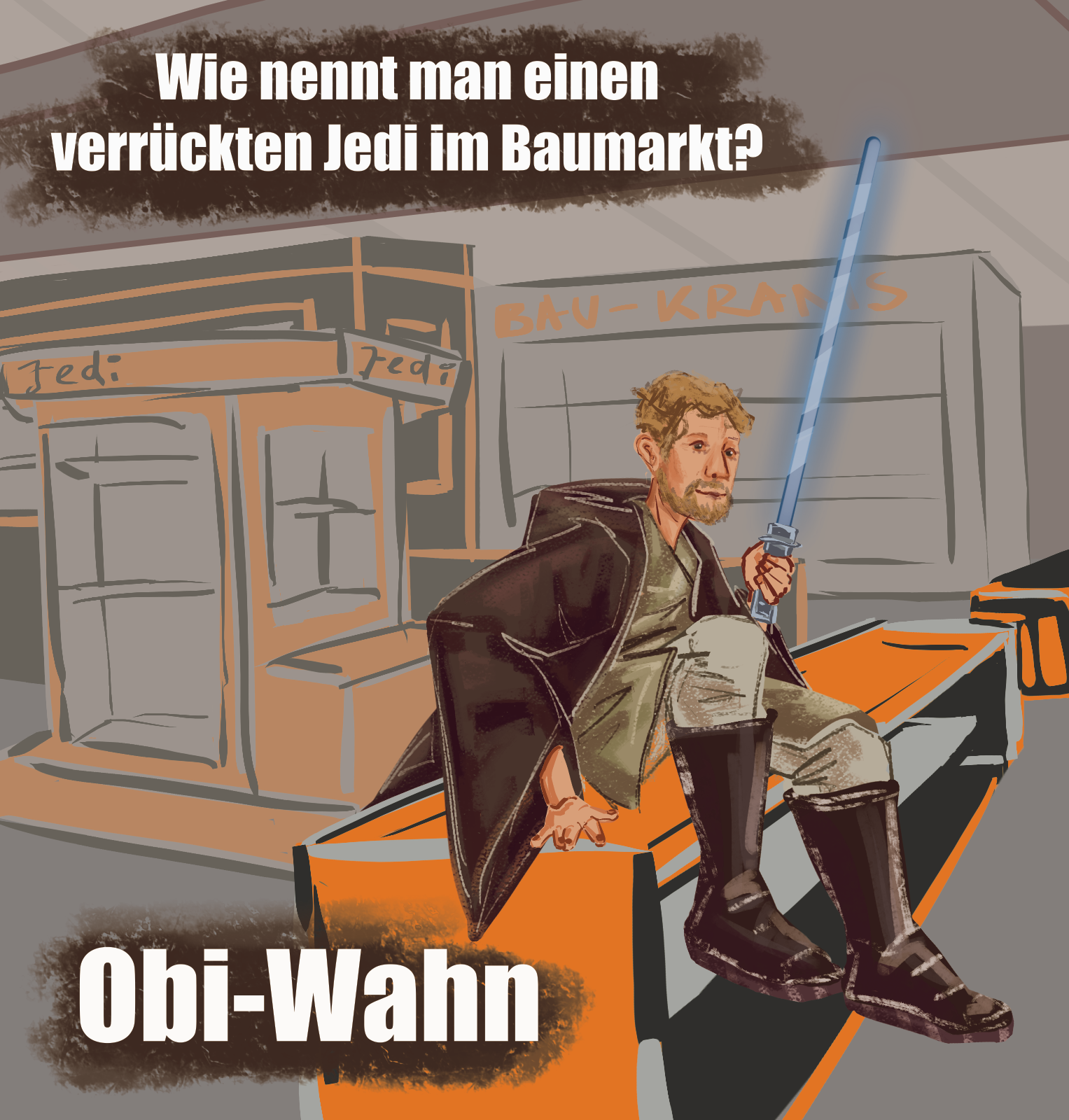 Drawing of Obi-Wan Kenobi in a hardware store. He sits on a shelf. Text reads: Wie nennt man einen verrückten Jedi im Baumarkt? Obi Wahn!